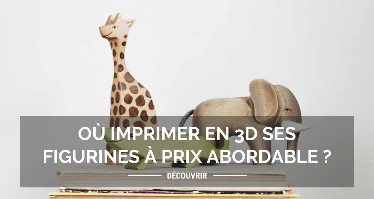 Où imprimer en 3d ses figurines à un prix abordable ?