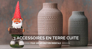 Les 3 meilleurs accessoires en terre cuite pour une décoration orientale