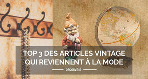 Top 3 des articles vintage qui reviennent à la mode