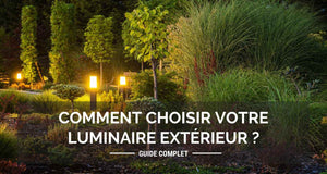 Comment choisir votre luminaire extérieur ? | Guide complet