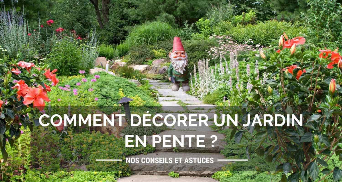 Comment décorer un jardin en pente ?