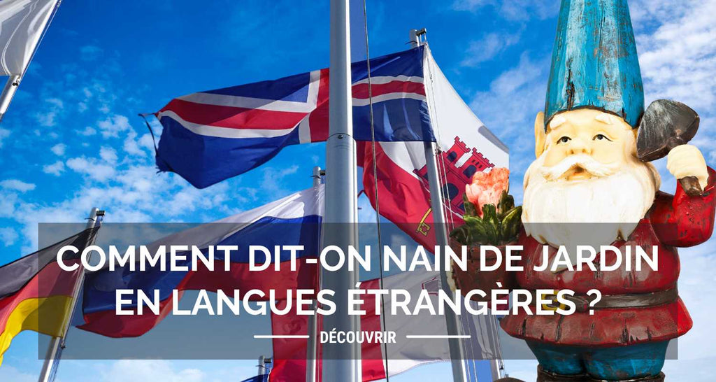 Comment dit-on nain de jardin en anglais ? Et dans d'autres langues ?