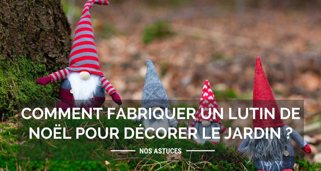 Comment fabriquer des lutins de noël pour décorer le jardin ?