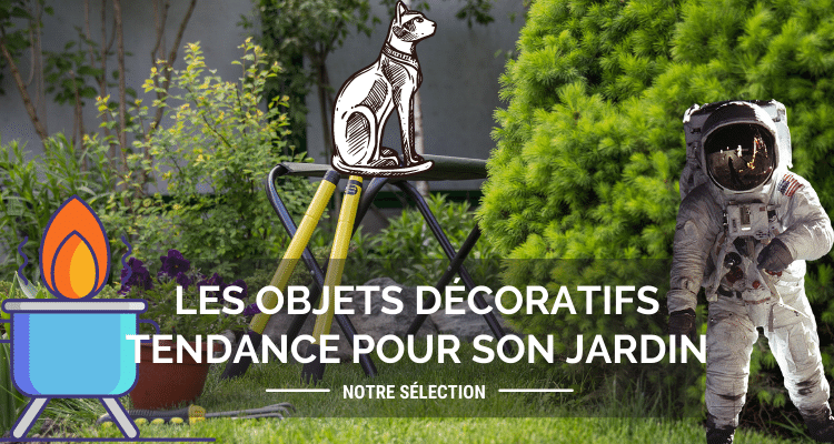 Les 3 objets décoratifs tendance à disposer dans son jardin