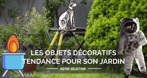 Les 3 objets décoratifs tendance à disposer dans son jardin